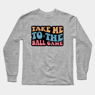 Take Me to The Ball Game Long Sleeve T-Shirt